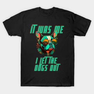 I let The Dogs Out T-Shirt